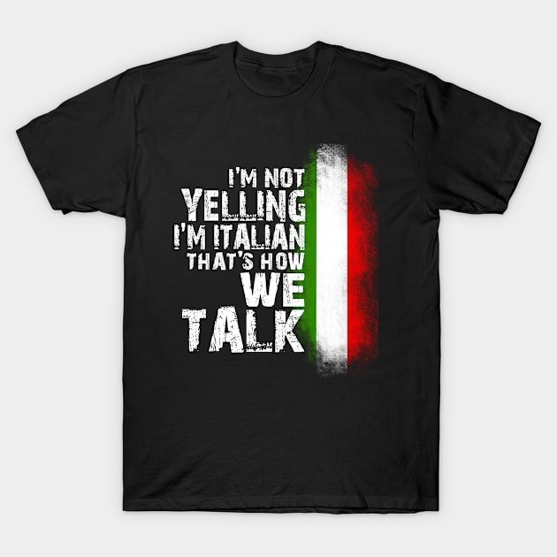 I'm Not Yelling I'm Italian Italy Flag Funny Distressed T-Shirt by missalona